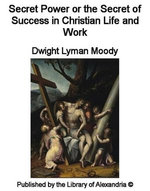 Secret Power or The Secret of Success in Christian Life and Work