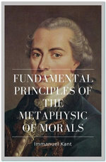 Fundamental Principles of the Metaphysic of Morals