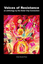 Voices of Resistance an Anthology by Sister City Connection Connection
