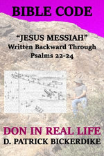 Bible Code "Jesus Messiah" Written Backward Through Psalms 22-24: Don in Real Life Book 5