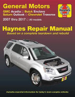 GMC Arcadia 2007-2016, Arcadia LTD 2017, Buick Enclave 2008-2017, Saturn Outlook 2007-2010 and Chevrolet Traverse 2009-2017 Haynes Repair Manual