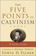 The Five Points of Calvinism - A Study Guide