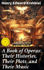 A Book of Operas: Their Histories, Their Plots, and Their Music