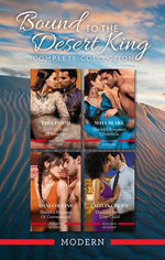 Bound To The Desert King Complete Collection/Sheikh's Baby Of Revenge/Sheikh's Pregnant Cinderella/Sheikh's Princess Of Convenience/Sheikh's Secret Love-Child