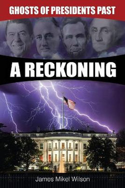 Ghosts of Presidents Past - A Reckoning