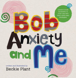 Bob, Anxiety and Me Bob, Anxiety and Me