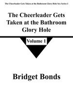 The Cheerleader Gets Taken at the Bathroom Glory Hole 1 The Cheerleader Gets Taken at the Bathroom Glory Hole 1