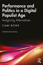 Performance and Politics in a Digital Populist Age Performance and Politics in a Digital Populist Age