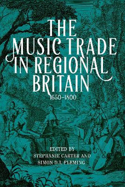 The Music Trade in Regional Britain, 1650-1800