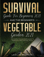 Survival Guide for Beginners 2021 And The Beginner's Vegetable Garden 2021