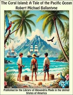 The Coral Island: A Tale of the Pacific Ocean The Coral Island: A Tale of the Pacific Ocean