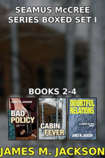 Seamus McCree Series Boxed Set I: Books 2-4 | Bad Policy | Cabin Fever | Doubtful Relations