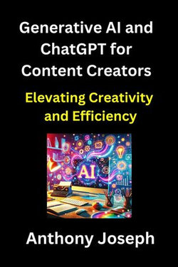 Generative AI and ChatGPT for Content Creators - Elevating Creativity and Efficiency