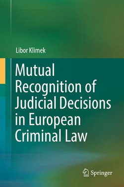 Mutual Recognition of Judicial Decisions in European Criminal Law Mutual Recognition of Judicial Decisions in European Criminal Law