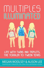 Multiples Illuminated: Life with Twins and Triplets, the Toddler to Tween Years