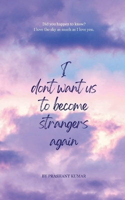 I don't want us to become strangers again I don't want us to become strangers again