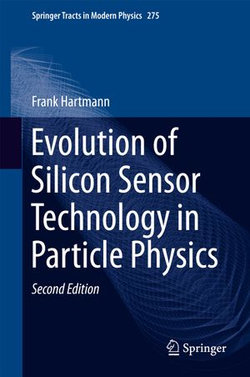Evolution of Silicon Sensor Technology in Particle Physics Evolution of Silicon Sensor Technology in Particle Physics