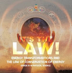 It's the Law! Energy Transformations and the Law of Conservation of Energy | Grade 6-8 Physical Science