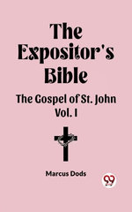 The Expositor' Bible The Gospel Of St. John Vol. I