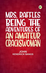 Mrs. Raffles Being the Adventures of an Amateur Crackswoman