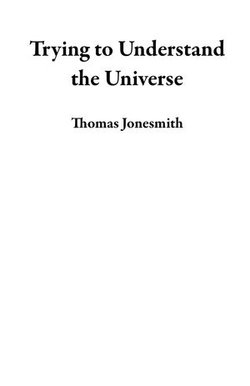 Trying to Understand the Universe Trying to Understand the Universe