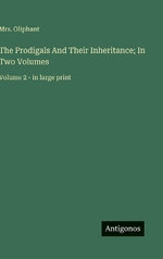 The Prodigals And Their Inheritance; In Two Volumes