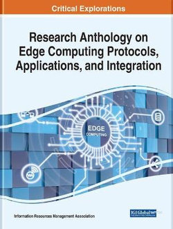 Research Anthology on Edge Computing Protocols, Applications, and Integration