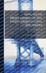 Minutes Of Proceedings Of The Institution Of Civil Engineers