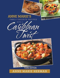 Anne Marie's Family Favorite Recipes With A Caribbean Twist 3rd edition Anne Marie's Family Favorite Recipes With A Caribbean Twist 3rd edition