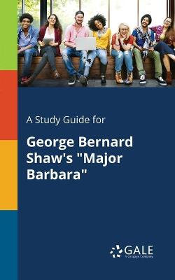 A Study Guide for George Bernard Shaw's "Major Barbara"