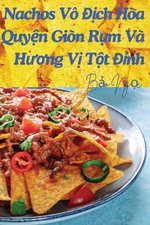 Nachos Vo Địch Hoa Quyện Gion Rụm Va Hương Vị Tột Đỉnh
