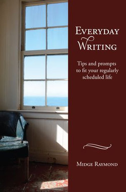 Everyday Writing: Tips and prompts to fit your regularly scheduled life