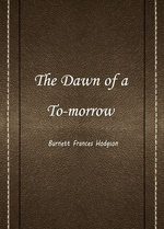 The Dawn of a To-morrow