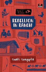Rebellion in Ranchi (Series: Songs of Freedom)