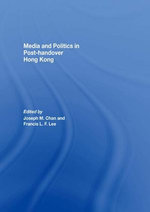 Media and Politics in Post-Handover Hong Kong
