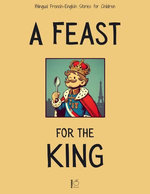 A Feast for the King: Bilingual French-English Stories for Children