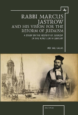 Rabbi Marcus Jastrow and His Vision for the Reform of Judaism