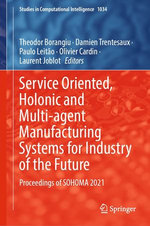 Service Oriented, Holonic and Multi-agent Manufacturing Systems for Industry of the Future