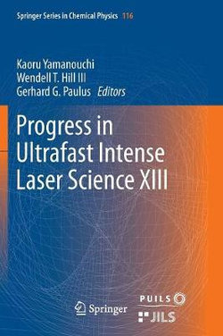 Progress in Ultrafast Intense Laser Science XIII Progress in Ultrafast Intense Laser Science XIII