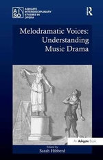 Melodramatic Voices: Understanding Music Drama Melodramatic Voices: Understanding Music Drama