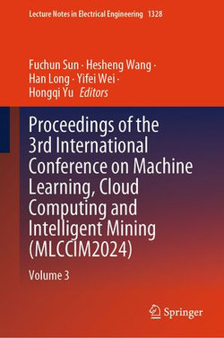 Proceedings of the 3rd International Conference on Machine Learning, Cloud Computing and Intelligent Mining (MLCCIM2024) Proceedings of the 3rd International Conference on Machine Learning, Cloud Computing and Intelligent Mining (MLCCIM2024)