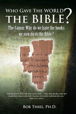 Who Gave the World the Bible? The Canon: Why Do We Have the Books We Now Do in the Bible? Did Early Christians Know Them?