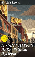 IT CAN'T HAPPEN HERE (Political Dystopia)