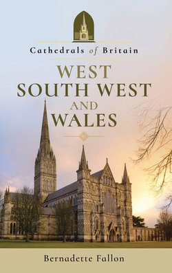 Cathedrals of Britain: West, South West and Wales Cathedrals of Britain: West, South West and Wales
