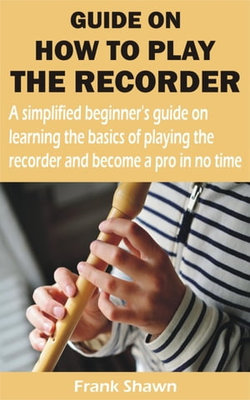 GUIDE ON HOW TO PLAY THE RECORDER