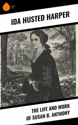 The Life and Work of Susan B. Anthony The Life and Work of Susan B. Anthony