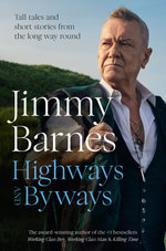 Highways and Byways: From Australian rock legend & bestselling author of WORKING CLASS BOY, WORKING CLASS MAN & KILLING TIME