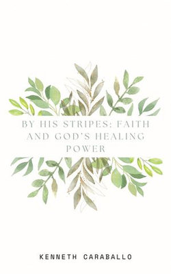 By His Stripes: Faith and God’s Healing Power