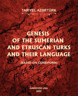 Genesis of the Sumerian and Etruscan Turks and Their Language (based on Cuneiform and Etruscan Script)