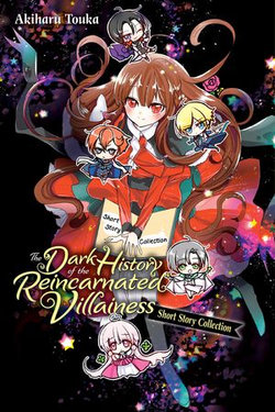 The Dark History of the Reincarnated Villainess Short Story Collection The Dark History of the Reincarnated Villainess Short Story Collection
